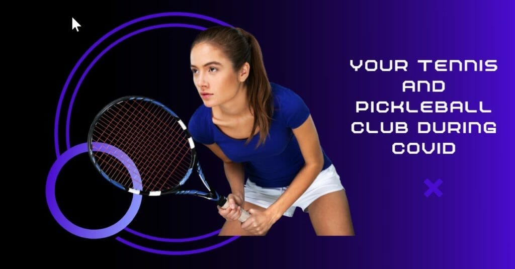 Woman in athletic attire holding a tennis racket, text "Your Tennis and Pickleball Club During COVID"