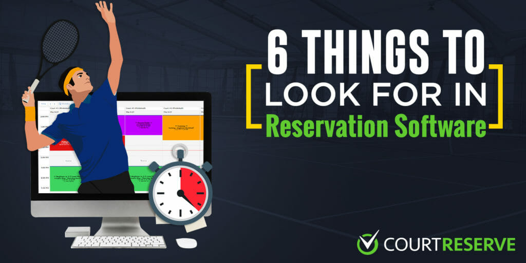 Tennis player beside a screen with reservation calendar, clock icon, text "6 Things to Look For in Reservation Software," CourtReserve logo