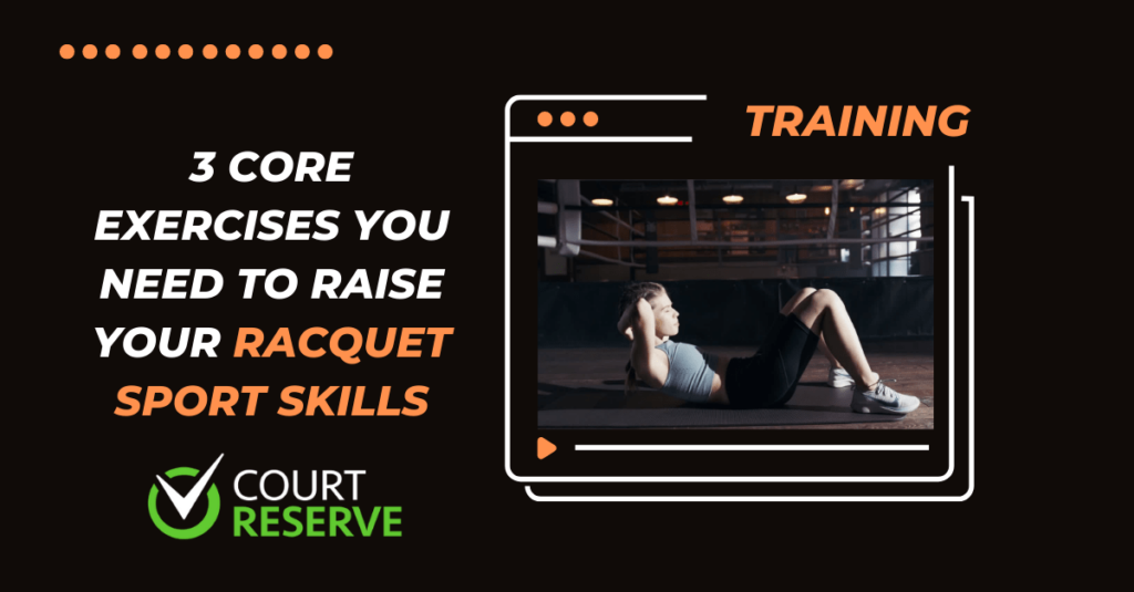 Text: "3 core exercises to boost racquet skills." woman doing sit-ups in gym. court reserve logo.