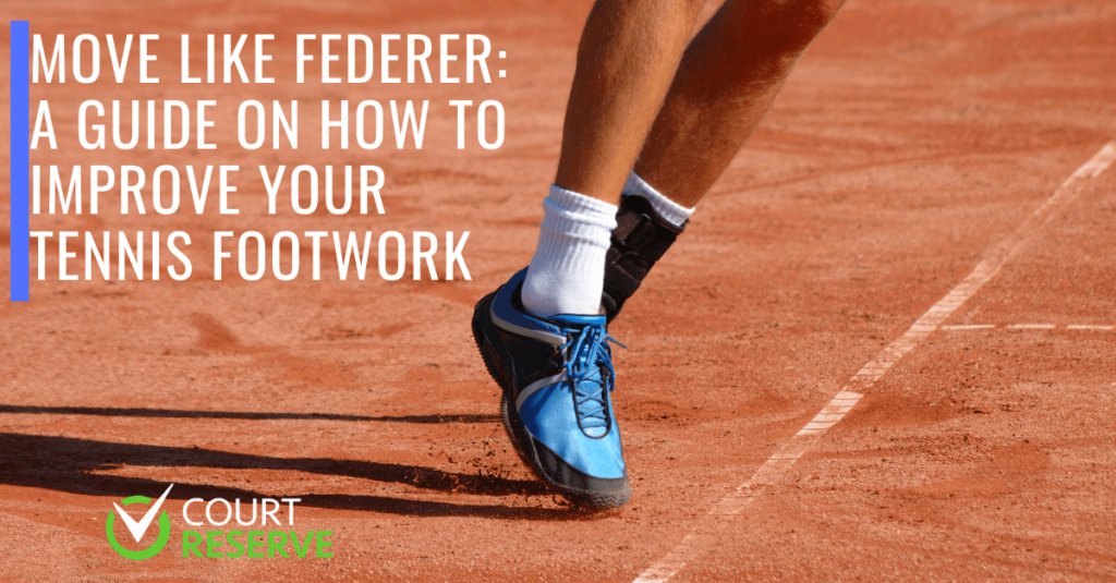 Tennis player's feet on clay court with "move like federer: improve your footwork" and "court reserve" logo.