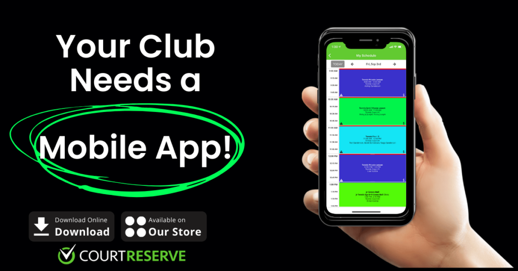 Smartphone with scheduling app, text "Your Club Needs a Mobile App!" and "CourtReserve" logo.