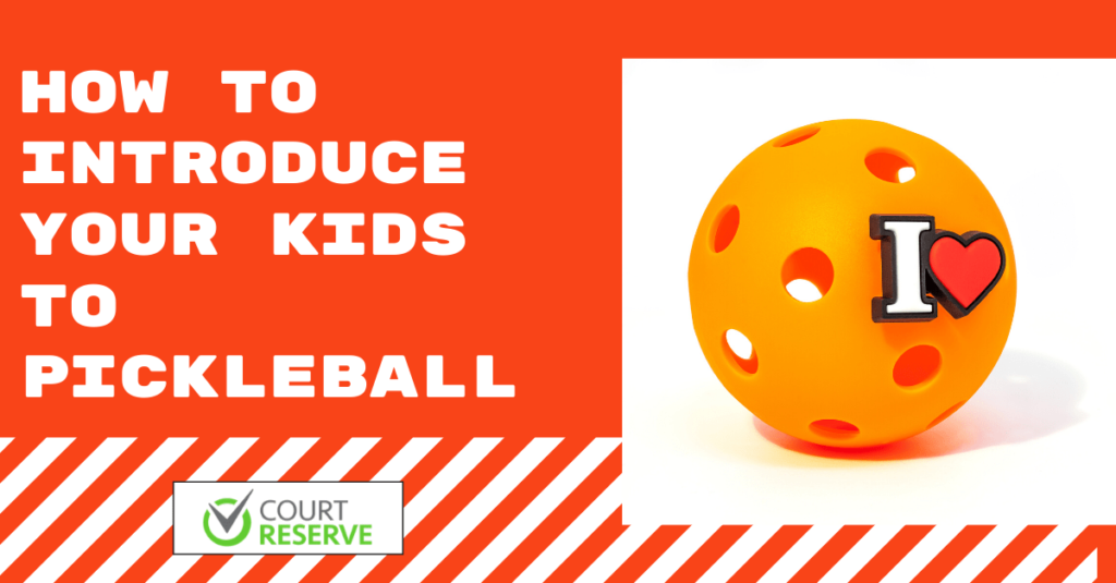 Orange background, text: "How to introduce your kids to pickleball." Pickleball, pin "I ♥," Court Reserve logo.