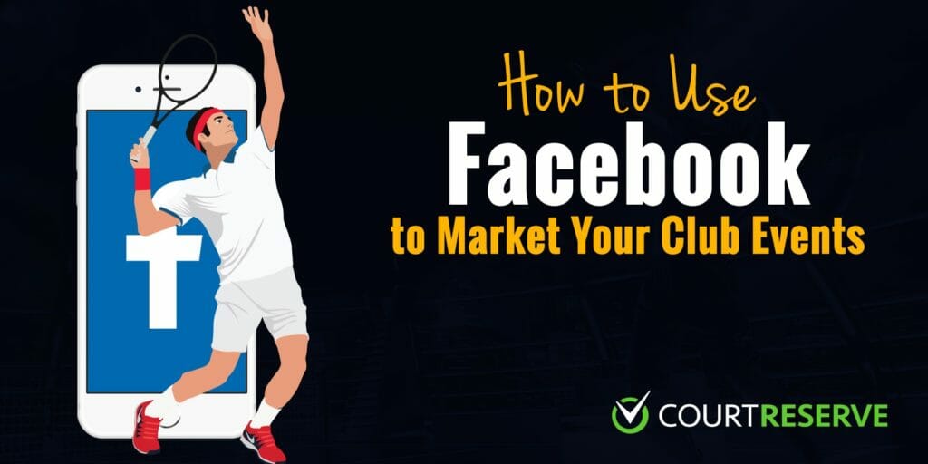 Tennis player with smartphone, Facebook logo, text: "Use Facebook to Market Your Club Events," CourtReserve logo