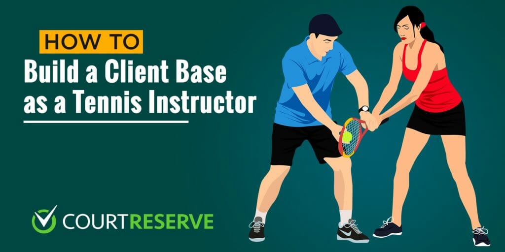 Tennis instructor guiding student; "How to Build a Client Base as a Tennis Instructor," Court Reserve logo.