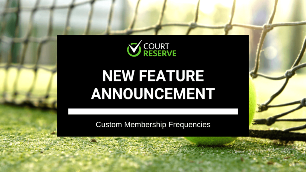 Tennis court, net, ball, text: "New Feature: Custom Membership Frequencies" by Court Reserve