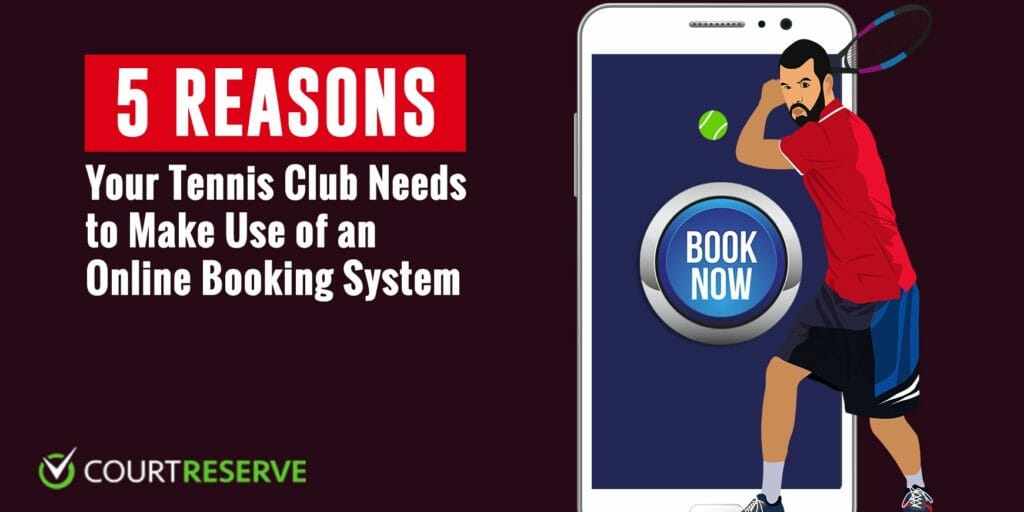 5 reasons your tennis club needs online booking; tennis player by smartphone with "Book Now" button.