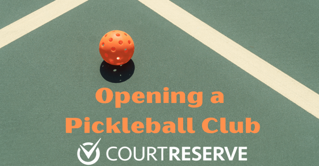 Orange pickleball on a court with the text "Opening a Pickleball Club" and "CourtReserve".