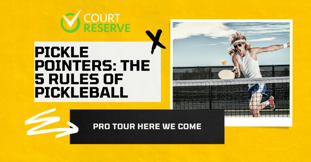 Court Reserve logo, "Pickle Pointers: The 5 Rules of Pickleball," player hitting ball, "Pro tour here we come."