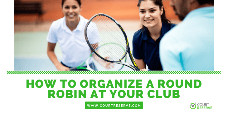 Tennis players smiling on court with rackets, text on organizing a round robin at a club.