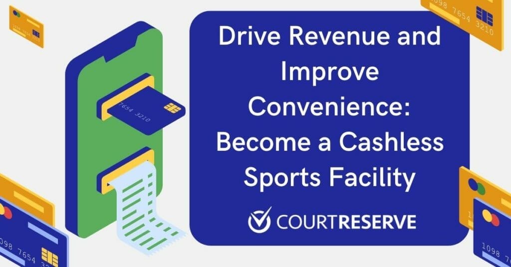 Text: "Drive Revenue and Improve Convenience: Become a Cashless Sports Facility" with mobile payment, CourtReserve logo.