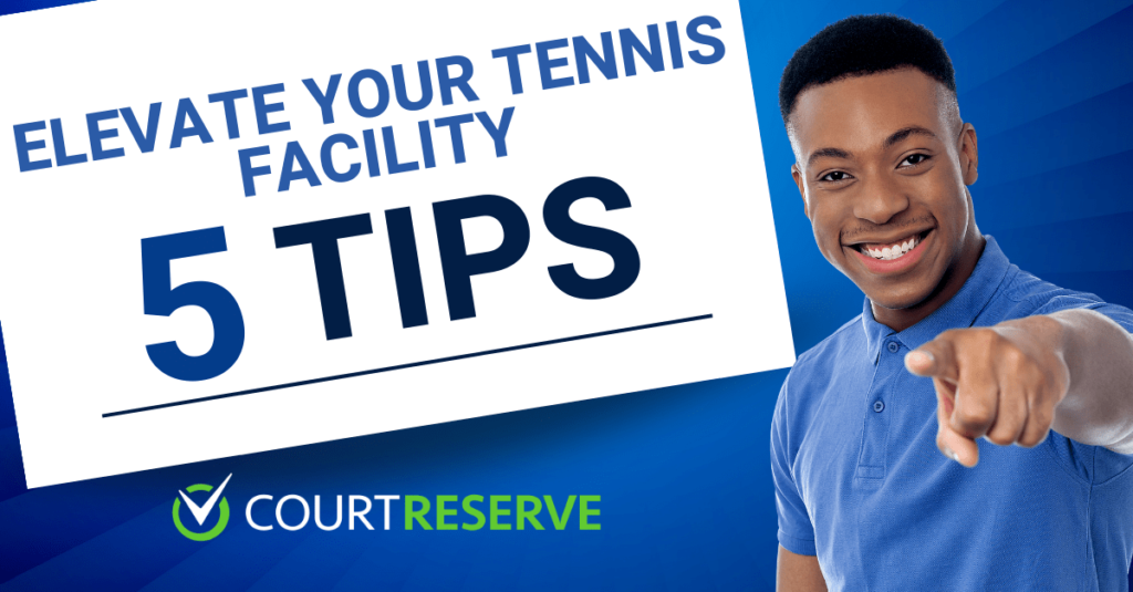 Man in blue shirt smiling and pointing; text: "elevate your tennis facility: 5 tips" and "courtreserve" logo