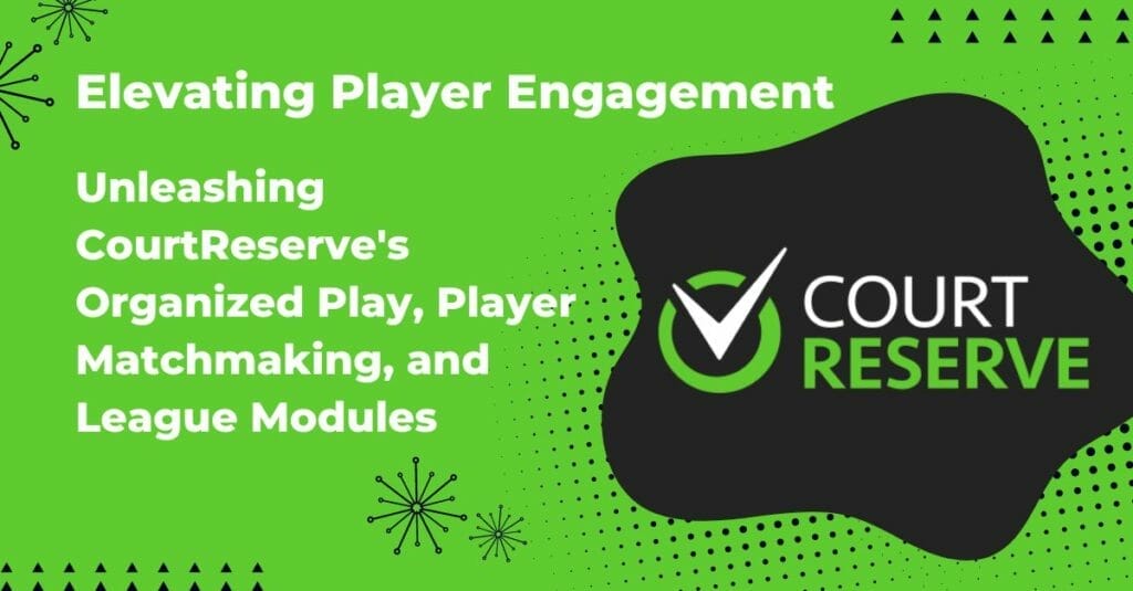 Boosting player engagement with CourtReserve's organized play, matchmaking, and league modules