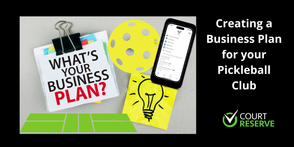 Clipboard, "What's Your Business Plan?" sign, pickleball, smartphone app, light bulb sticky note, text: "Creating a Business Plan for your Pickleball Club," Court Reserve logo.