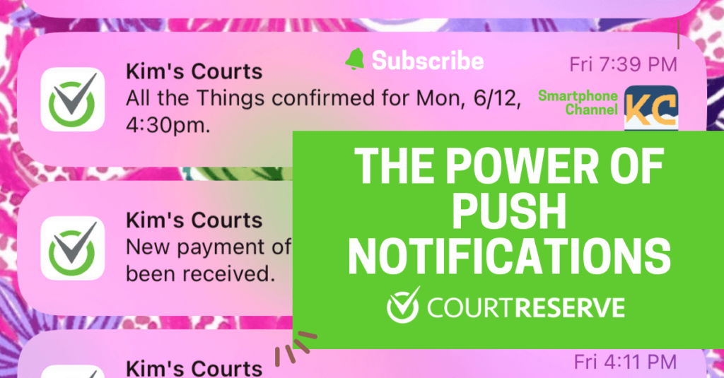 Push notifications from Kim's Courts app confirm event and payment, green overlay: "The Power of Push Notifications" by CourtReserve.