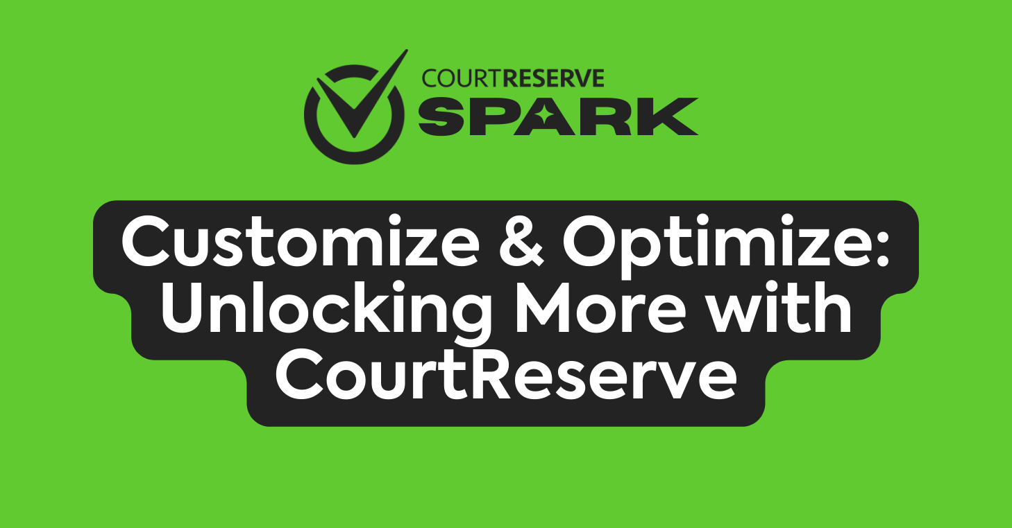 CourtReserve Spark logo, "Customize & Optimize: Unlocking More with CourtReserve," green background.