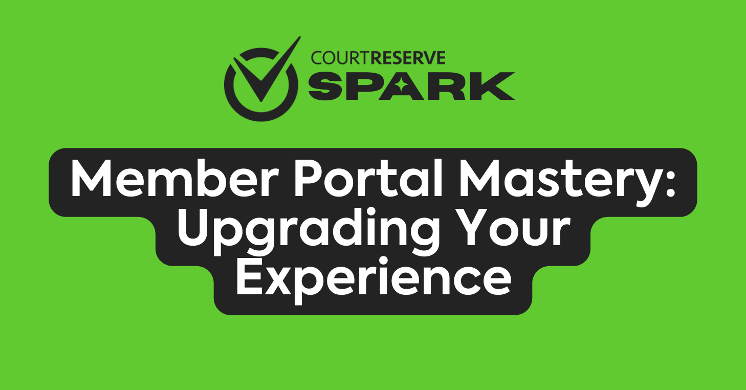 CourtReserve Spark logo with "Member Portal Mastery: Upgrading Your Experience" on green background