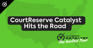 CourtReserve Catalyst Hits The Road