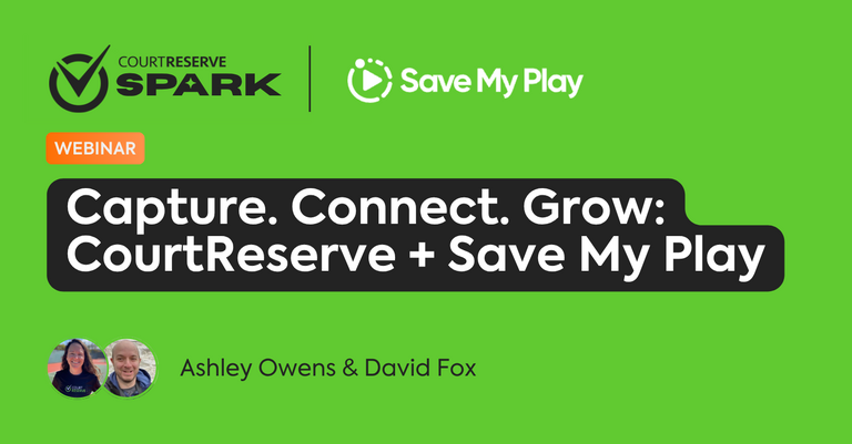 Webinar: capture. connect. grow: courtreserve + save my play. ashley owens & david fox.